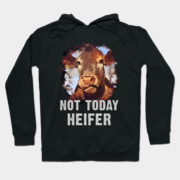 Not Today Heifer Hoodie by Naumovski